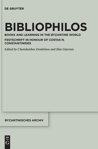 Bibliophilos Books and Learning in the Byzantine World : Festschrift in Honour of Costas N. Constantinides