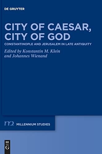 City of Caesar, City of God Constantinople and Jerusalem in Late Antiquity