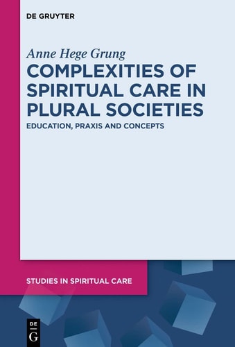 Complexities of Spiritual Care in Plural Societies Education, Praxis and Concepts