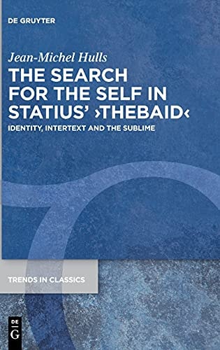 The Search for the Self in Statius' Thebaid Identity, Intertext and the Sublime