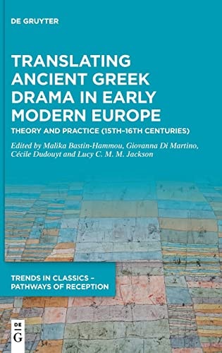 Translating Ancient Greek Drama in Early Modern Europe Theory and Practice (15th-16th Centuries)