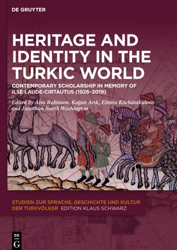 Heritage and Identity in the Turkic World Contemporary Scholarship in Memory of Ilse Laude-Cirtautas (1926-2019)