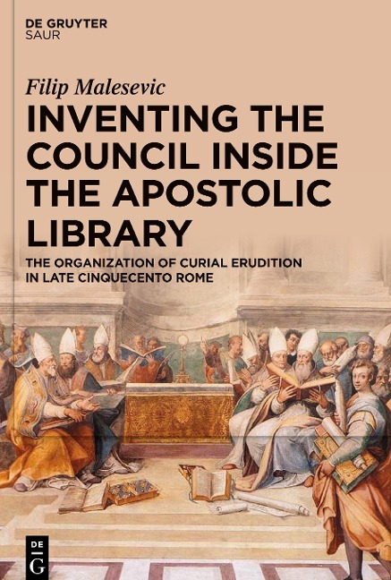 Inventing the Council inside the Apostolic Library: The Organization of Curial Erudition in Late Cinquecento Rome