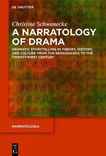 A Narratology of Drama Dramatic Storytelling in Theory, History, and Culture from the Renaissance to the Twenty-first Century