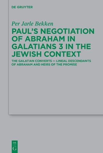 Paul's Negotiation of Abraham in Galatians 3 in the Jewish Context The Galatian Converts -- Lineal Descendants of Abraham and Heirs of the Promise
