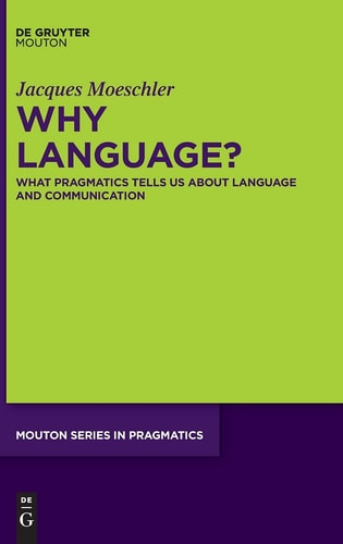 Why Language? What Pragmatics Tells Us about Language and Communication