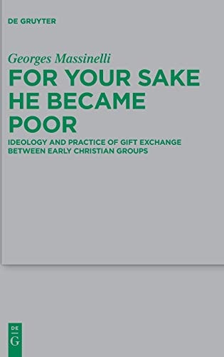For Your Sake He Became Poor Ideology and Practice of Gift Exchange Between Early Christian Groups