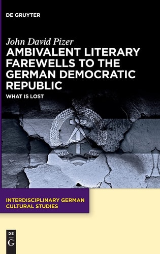 Ambivalent Literary Farewells to the German Democratic Republic What is Lost