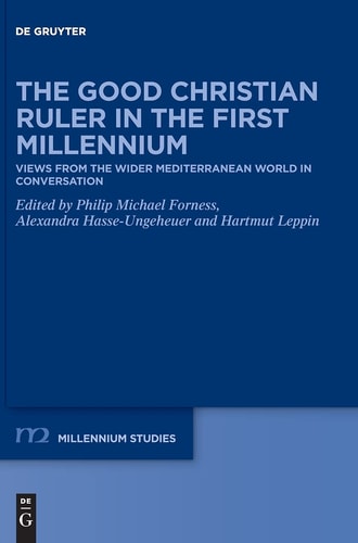 The Good Christian Ruler in the First Millennium Views from the Wider Mediterranean World in Conversation