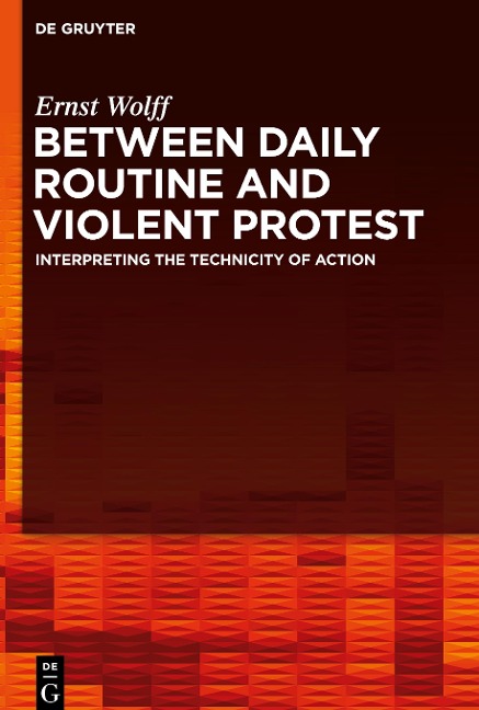 Between Daily Routine and Violent Protest: Interpreting the Technicity of Action
