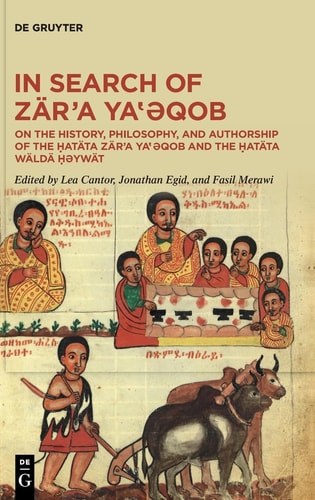 In Search of Zär'a Ya‛ǝqob On the History, Philosophy, and Authorship of the Ḥatäta Zär'a Ya‛ǝqob and the Ḥatäta Wäldä Ḥəywät
