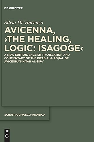Avicenna, The Healing, Logic: Isagoge A New Edition, English Translation and Commentary of the Kitāb Al-Madḫal of Avicenna's Kitāb Al-Šifā'