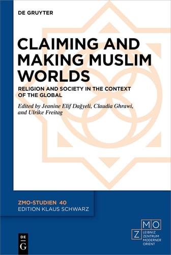 Claiming and Making Muslim Worlds Religion and Society in the Context of the Global