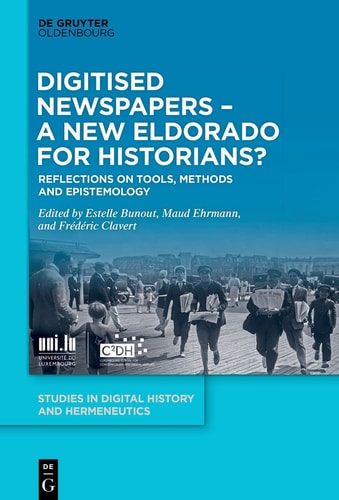 Digitised Newspapers - a New Eldorado for Historians? Reflections on Tools, Methods and Epistemology
