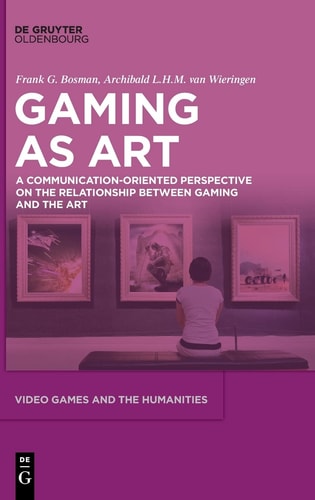 Video Games as Art A Communication-oriented Perspective on the Relationship Between Gaming and the Art
