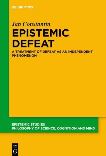Epistemic Defeat A Treatment of Defeat as an Independent Phenomenon