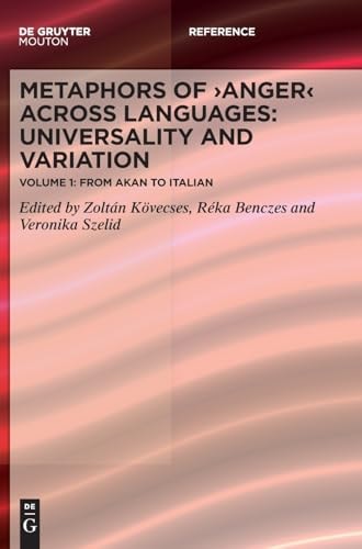 Metaphors of ANGER Across Languages: Universality and Variation Volume 1: from Akan to Italian