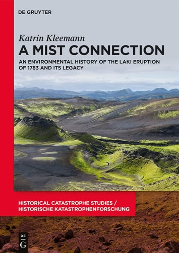 A Mist Connection An Environmental History of the Laki Eruption of 1783 and Its Legacy