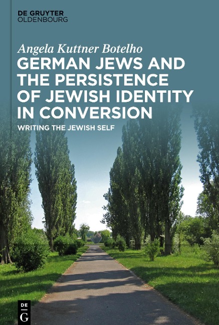 German Jews and the Persistence of Jewish Identity in Conversion: Writing the Jewish Self