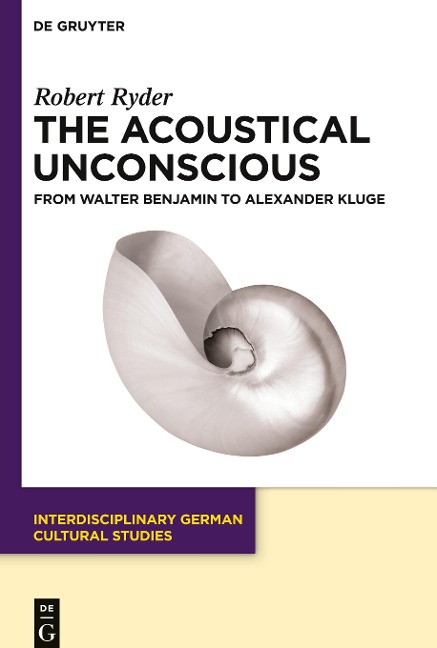 The Acoustical Unconscious: From Walter Benjamin to Alexander Kluge