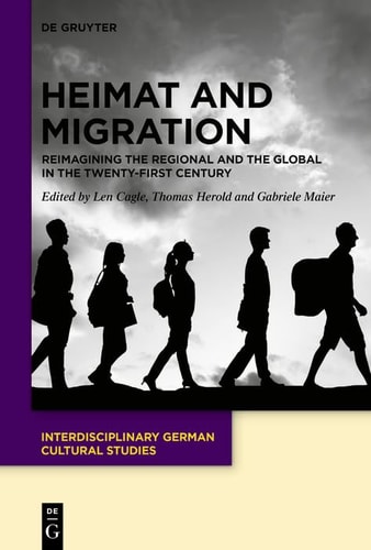 Heimat and Migration Reimagining the Regional and the Global in the Twenty-first Century