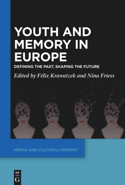 Youth and Memory in Europe Defining the Past, Shaping the Future