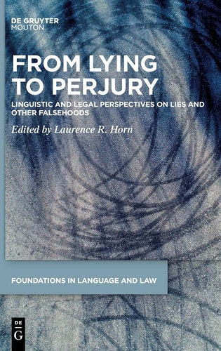 From Lying to Perjury Linguistic and Legal Perspectives on Lies and Other Falsehoods