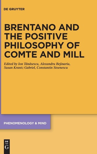 Brentano and the Positive Philosophy of Comte and Mill With Translations of Original Writings on Philosophy as Science by Franz Brentano