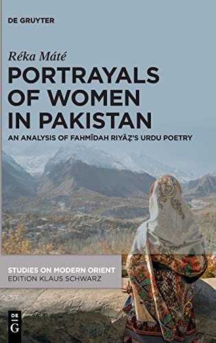 Portrayals of Women in Pakistan An Analysis of Fahmīdah Riyāẓ's Urdu Poetry