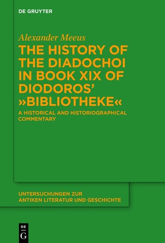 The History of the Diadochoi in Book XIX of Diodoros' Bibliotheke A Historical and Historiographical Commentary