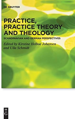 Practice, Practice Theory and Theology Scandinavian and German Perspectives