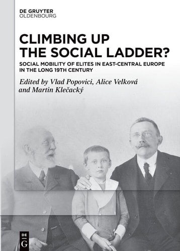 Climbing Up the Social Ladder? Social Mobility of Elites in East-Central Europe in the Long 19th Century