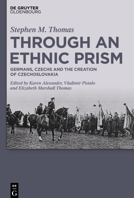 Through an Ethnic Prism: Germans, Czechs and the Creation of Czechoslovakia