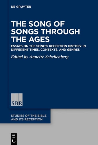 The Song of Songs Through the Ages Essays on the Song's Reception History in Different Times, Contexts, and Genres