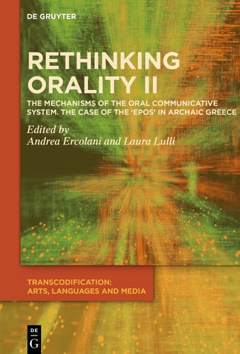 Rethinking Orality II The Mechanisms of the Oral Communication System in the Case of the Archaic Epos