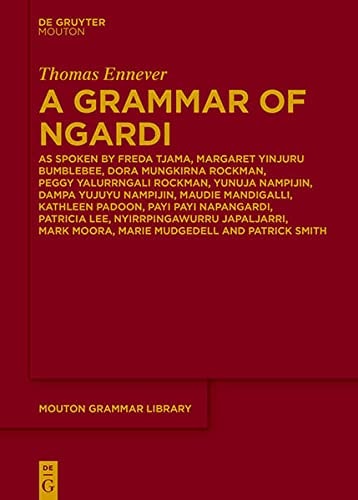 A Grammar of Ngardi As Spoken by Freda Tjama, Margaret Yinjuru Bumblebee, Dora Mungkirna Rockman, Peggy Yalurrngali Rockman, Yunuja Nampijin, Dampa Yujuyu Nampijin, Maudie Mandigalli, Kathleen Padoon, Payi Payi Napangardi, Patricia Lee, Nyirrpingawurru Ja