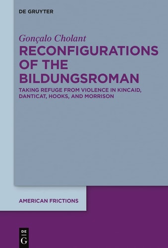 Reconfigurations of the Bildungsroman Taking Refuge from Violence in Kincaid, Danticat, Hooks, and Morrison