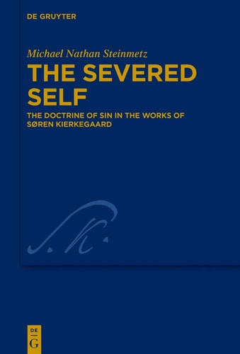 The Severed Self The Doctrine of Sin in the Works of Søren Kierkegaard