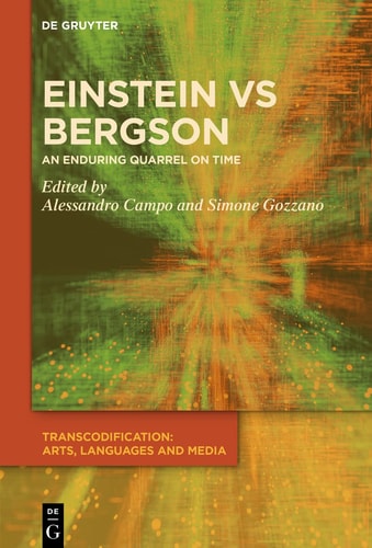 Einstein Vs. Bergson An Enduring Quarrel on Time