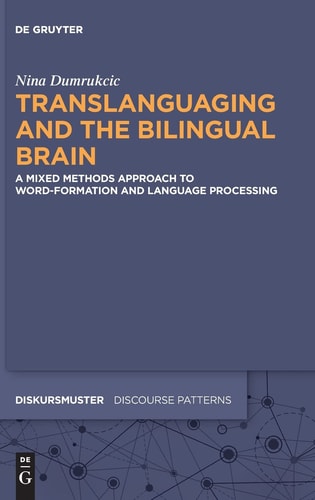 Translanguaging and the Bilingual Brain A Mixed Methods Approach to Word-Formation and Language Processing