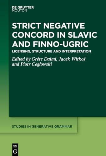 Strict Negative Concord in Slavic and Finno-Ugric Licensing, Structure and Interpretation