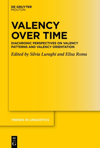 Valency Over Time Diachronic Perspectives on Valency Patterns and Valency Orientation
