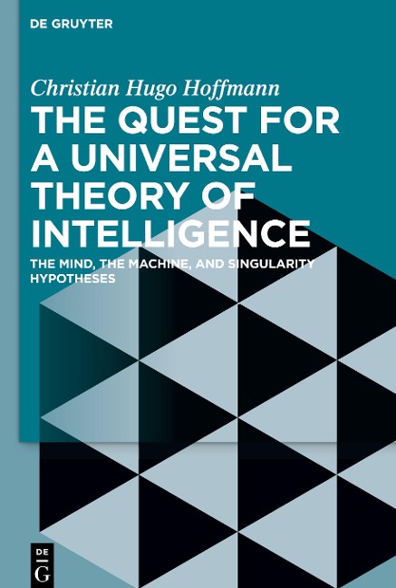 The Quest for a Universal Theory of Intelligence: The Mind, the Machine, and Singularity Hypotheses