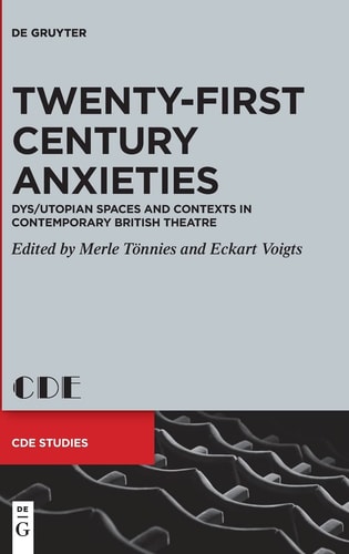 Twenty-First Century Anxieties Dys/Utopian Spaces and Contexts in Contemporary British Theatre