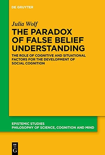 The Paradox of False Belief Understanding The Role of Cognitive and Situational Factors for the Development of Social Cognition