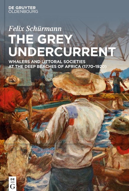The Grey Undercurrent: Whalers and Littoral Societies at the Deep Beaches of Africa (1770-1920)