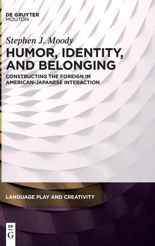 Humor, Identity, and Belonging Constructing the Foreign in American-Japanese Interaction
