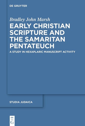 Early Christian Scripture and the Samaritan Pentateuch A Study in Hexaplaric Manuscript Activity