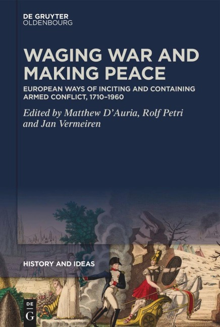 Waging War and Making Peace: European Ways of Inciting and Containing Armed Conflict, 1710-1960
