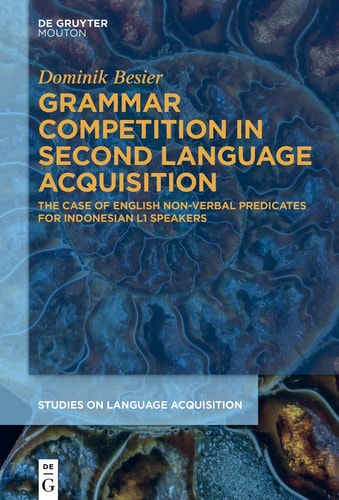 Grammar Competition in Second Language Acquisition The Case of English Non-Verbal Predicates for Indonesian L1 Speakers